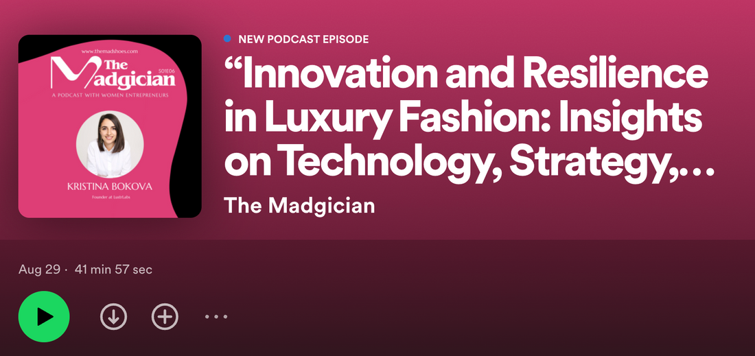 The Madgician S01E06 | “Innovation and Resilience in Luxury Fashion: Insights on Technology, Strategy, and Creativity”, with Kristina Bokova, Founder at LustrLabs