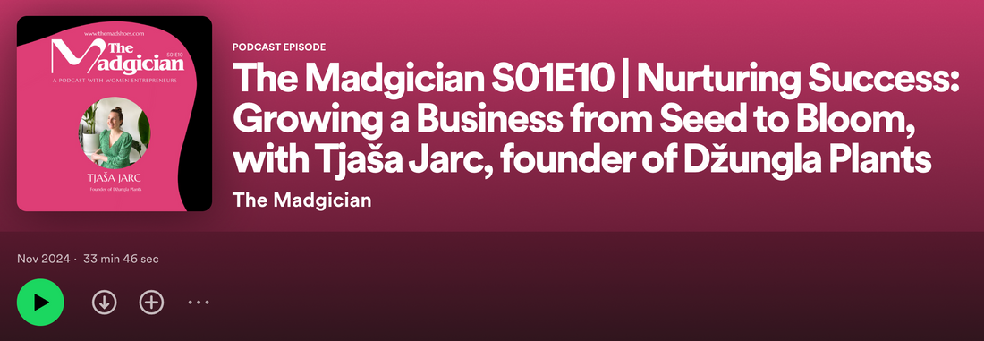 The Madgician S01E10 | Nurturing Success: Growing a Business from Seed to Bloom, with Tjaša Jarc, founder of Džungla Plants